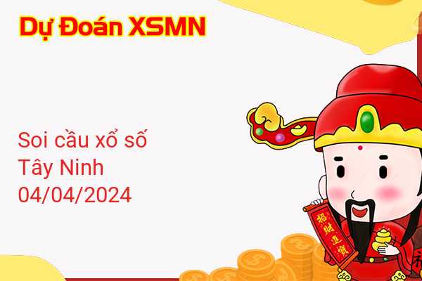 Dự Đoán XSTN 04-04-2024 - Soi Cầu Xổ Số Tây Ninh Thứ Năm