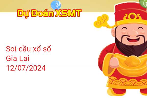 Dự Đoán XSGL 12-07-2024 - Soi Cầu Xổ Số Gia Lai Thứ Sáu