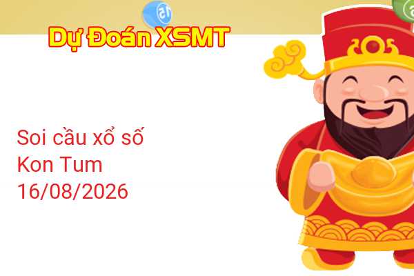 Dự Đoán XSKT 16-08-2026 - Soi Cầu Xổ Số Kon Tum Chủ Nhật