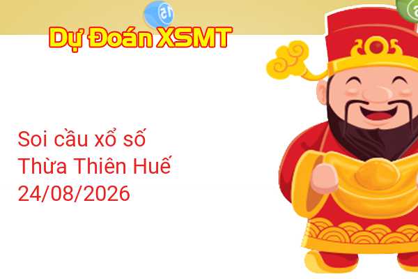 Dự Đoán XSTTH 24-08-2026 - Soi Cầu Xổ Số Thừa Thiên Huế Thứ Hai