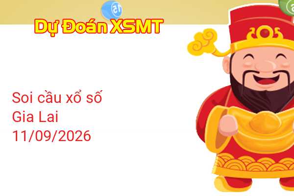 Dự Đoán XSGL 11-09-2026 - Soi Cầu Xổ Số Gia Lai Thứ Sáu