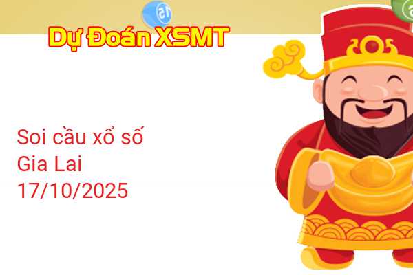 Dự Đoán XSGL 17-10-2025 - Soi Cầu Xổ Số Gia Lai Thứ Sáu